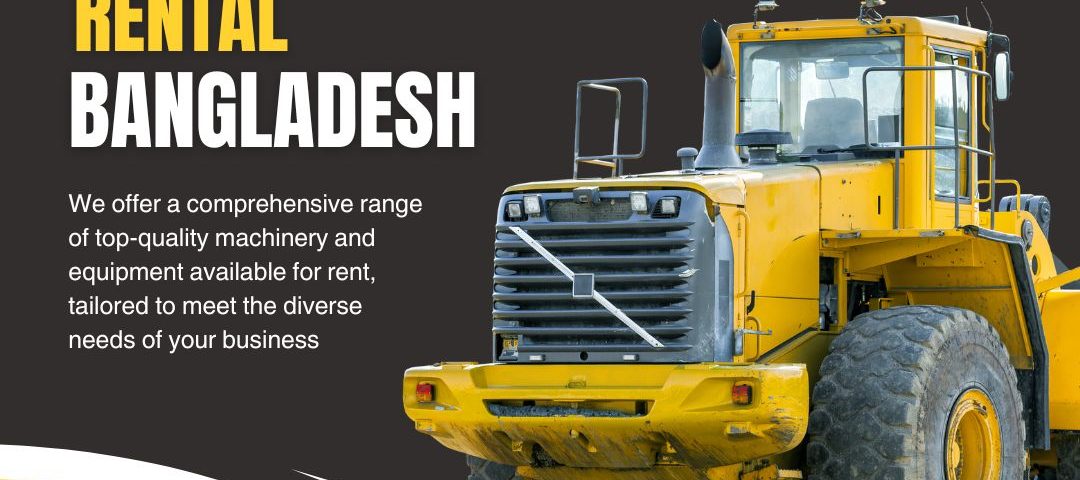 Heavy Equipment Rental in Dhaka