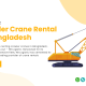 Crawler Crane Rental in Bangladesh HB Logistic