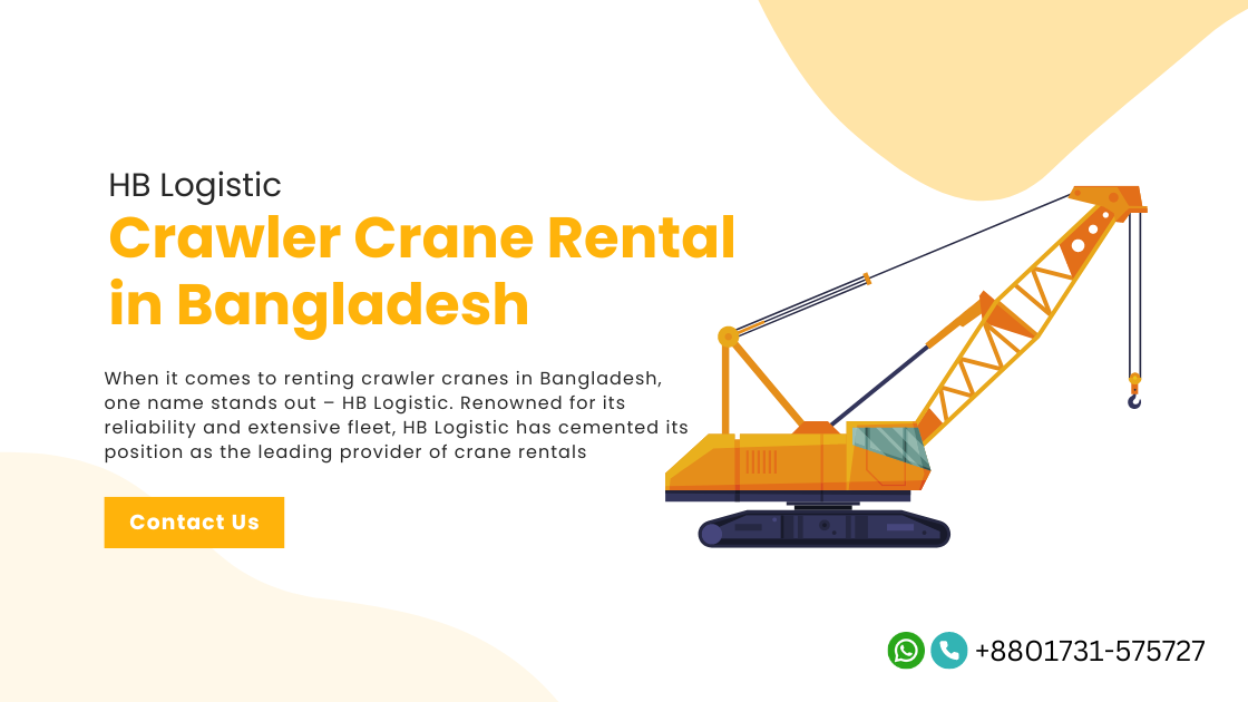 HB Logistic's Crawler Crane Rental in Bangladesh HB Logistic Bangladesh